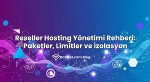 Reseller Hosting Yönetimi Rehberi: Paketler, Limitler ve İzolasyon
