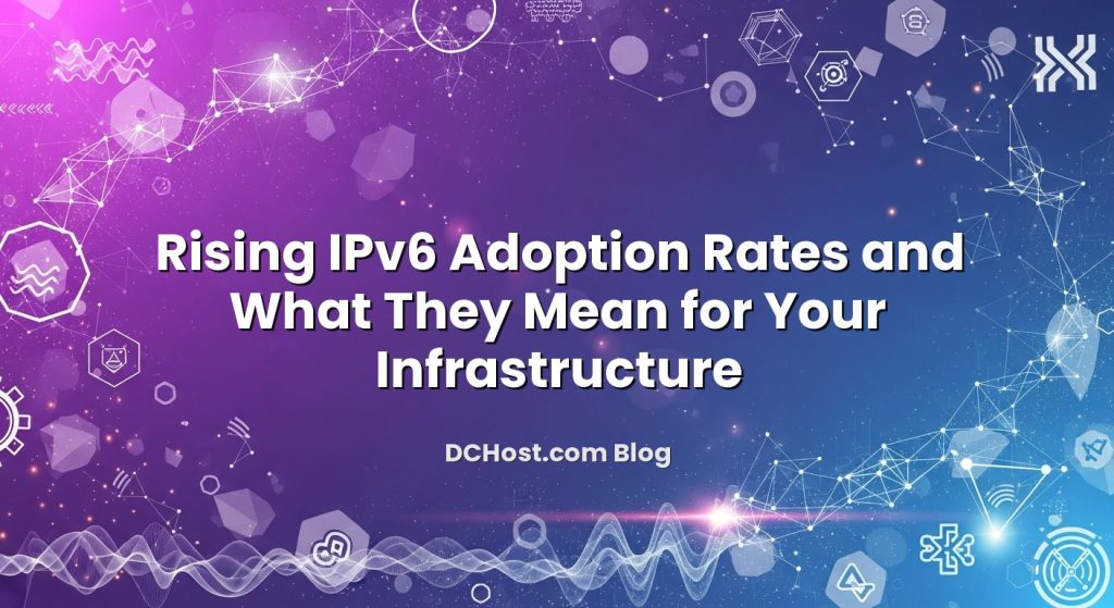Infographic explaining Rising IPv6 Adoption Rates and What They Mean for Your Infrastructure