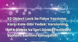 S3 Object Lock ile Fidye Yazılıma Karşı Kale Gibi Yedek: Versioning, MFA Delete ve Geri Dönüş Testlerini Samimi Samimi Konuşalım