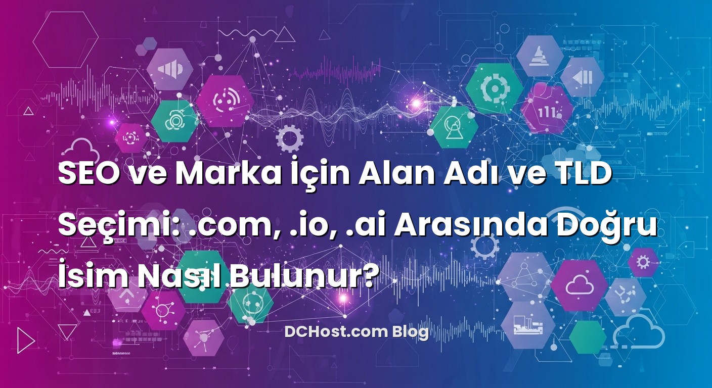 SEO ve Marka İçin Alan Adı ve TLD Seçimi: .com, .io, .ai Arasında Doğru İsim Nasıl Bulunur? için hazırlanmış a...
