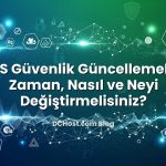 SSL/TLS Güvenlik Güncellemeleri: Ne Zaman, Nasıl ve Neyi Değiştirmelisiniz?