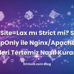 SameSite=Lax mı Strict mi? Secure ve HttpOnly ile Nginx/Apache’de Çerezleri Tertemiz Nasıl Kurarsın?