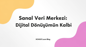 Sanal Veri Merkezi: Dijital Dönüşümün Kalbi