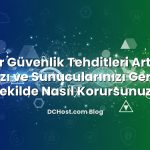 Siber Güvenlik Tehditleri Artıyor: Ağınızı ve Sunucularınızı Gerçekçi Şekilde Nasıl Korursunuz?