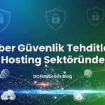 Siber Güvenlik Tehditleri Hosting Sektöründe