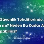 Siber Güvenlik Tehditlerinde Artış Abartı mı? Neden Bu Kadar Arttı ve Ne Yapabiliriz?