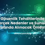 Siber Güvenlik Tehditlerinde Artış: Gerçek Nedenler ve Sunucu Tarafında Alınacak Önlemler