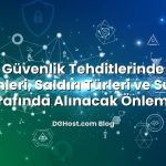 Siber Güvenlik Tehditlerinde Artış: Nedenleri, Saldırı Türleri ve Sunucu Tarafında Alınacak Önlemler