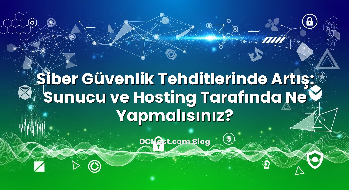 Siber Güvenlik Tehditlerinde Artış: Sunucu ve Hosting Tarafında Ne Yapmalısınız? hakkında bilgilendirici görsel
