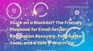 Stuck on a Blocklist? The Friendly Playbook for Email Sender Reputation Recovery, Postmaster Tools, and a Safe IP Warm‑Up