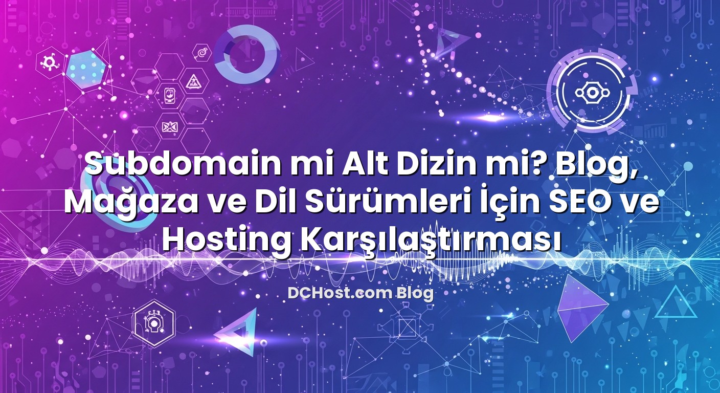 Subdomain mi Alt Dizin mi? Blog, Mağaza ve Dil Sürümleri İçin SEO ve Hosting Karşılaştırması ile ilgili görsel ...