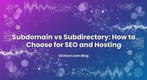 Subdomain vs Subdirectory: How to Choose for SEO and Hosting
