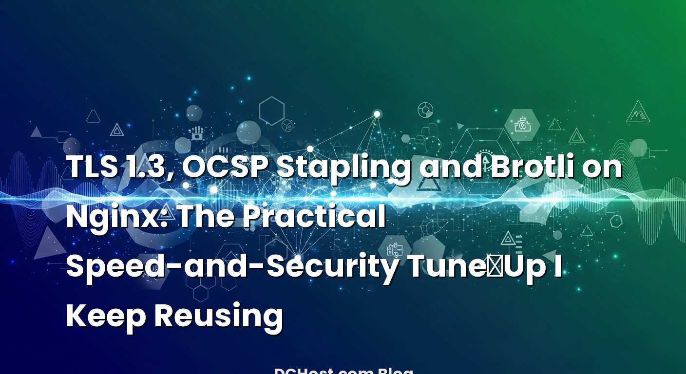 Informative image about TLS 1.3, OCSP Stapling and Brotli on Nginx: The Practical Speed-and-Security Tune‑Up I Keep Reusing