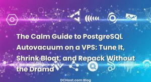 The Calm Guide to PostgreSQL Autovacuum on a VPS: Tune It, Shrink Bloat, and Repack Without the Drama