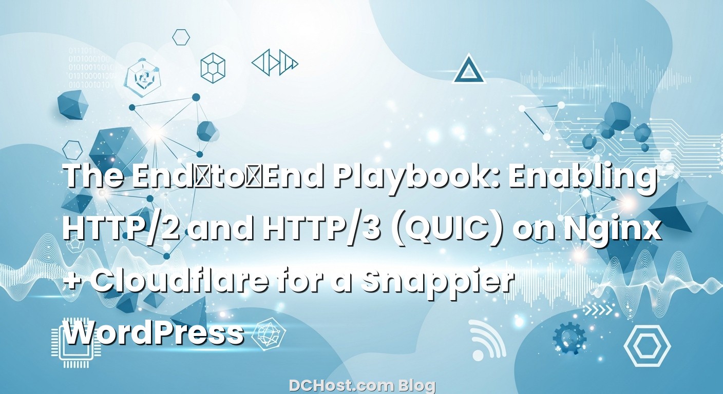Infographic explaining The End‑to‑End Playbook: Enabling HTTP/2 and HTTP/3 (QUIC) on Nginx + Cloudflare for a Snappier...