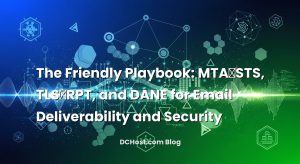 The Friendly Playbook: MTA‑STS, TLS‑RPT, and DANE for Email Deliverability and Security
