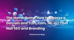 The Name Game: How to Choose a Domain and TLD (.com, .io, .ai) That Nail SEO and Branding