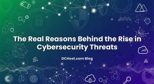 The Real Reasons Behind the Rise in Cybersecurity Threats