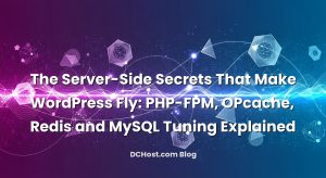 The Server-Side Secrets That Make WordPress Fly: PHP-FPM, OPcache, Redis and MySQL Tuning Explained