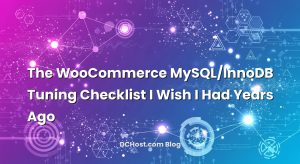The WooCommerce MySQL/InnoDB Tuning Checklist I Wish I Had Years Ago