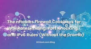 The nftables Firewall Cookbook for VPS: Rate Limiting, Port Knocking, and IPv6 Rules (Without the Drama)