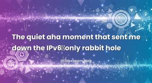 The quiet aha moment that sent me down the IPv6‑only rabbit hole