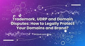 Trademark, UDRP and Domain Disputes: How to Legally Protect Your Domains and Brand?