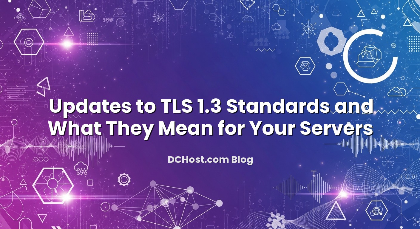 Featured image for Updates to TLS 1.3 Standards and What They Mean for Your Servers article