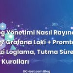 VPS Log Yönetimi Nasıl Rayına Oturur? Grafana Loki + Promtail ile Merkezi Loglama, Tutma Süreleri ve Alarm Kuralları