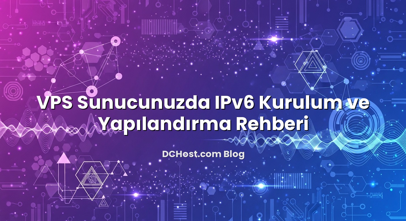 VPS Sunucunuzda IPv6 Kurulum ve Yapılandırma Rehberi konusunu açıklayan infografik