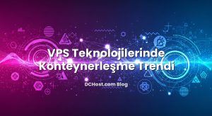 VPS Teknolojilerinde Konteynerleşme Trendi