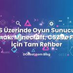 VPS Üzerinde Oyun Sunucusu Kurmak: Minecraft, CS2 ve FiveM İçin Tam Rehber