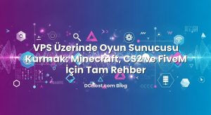 VPS Üzerinde Oyun Sunucusu Kurmak: Minecraft, CS2 ve FiveM İçin Tam Rehber