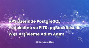 VPS Üzerinde PostgreSQL Yedekleme ve PITR: pgBackRest ile WAL Arşivleme Adım Adım