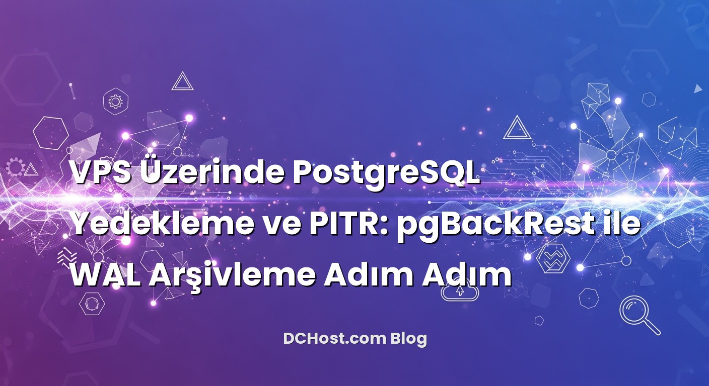VPS Üzerinde PostgreSQL Yedekleme ve PITR: pgBackRest ile WAL Arşivleme Adım Adım ile ilgili görsel açıklama