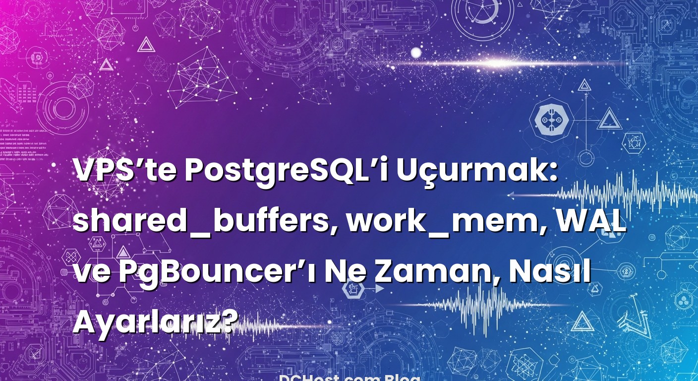 VPS’te PostgreSQL’i Uçurmak: shared_buffers, work_mem, WAL ve PgBouncer’ı Ne Zaman, Nasıl Ayarlarız? başlıklı...