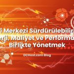 Veri Merkezi Sürdürülebilirliği: Enerji, Maliyet ve Performansı Birlikte Yönetmek