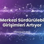 Veri Merkezi Sürdürülebilirlik Girişimleri Artıyor