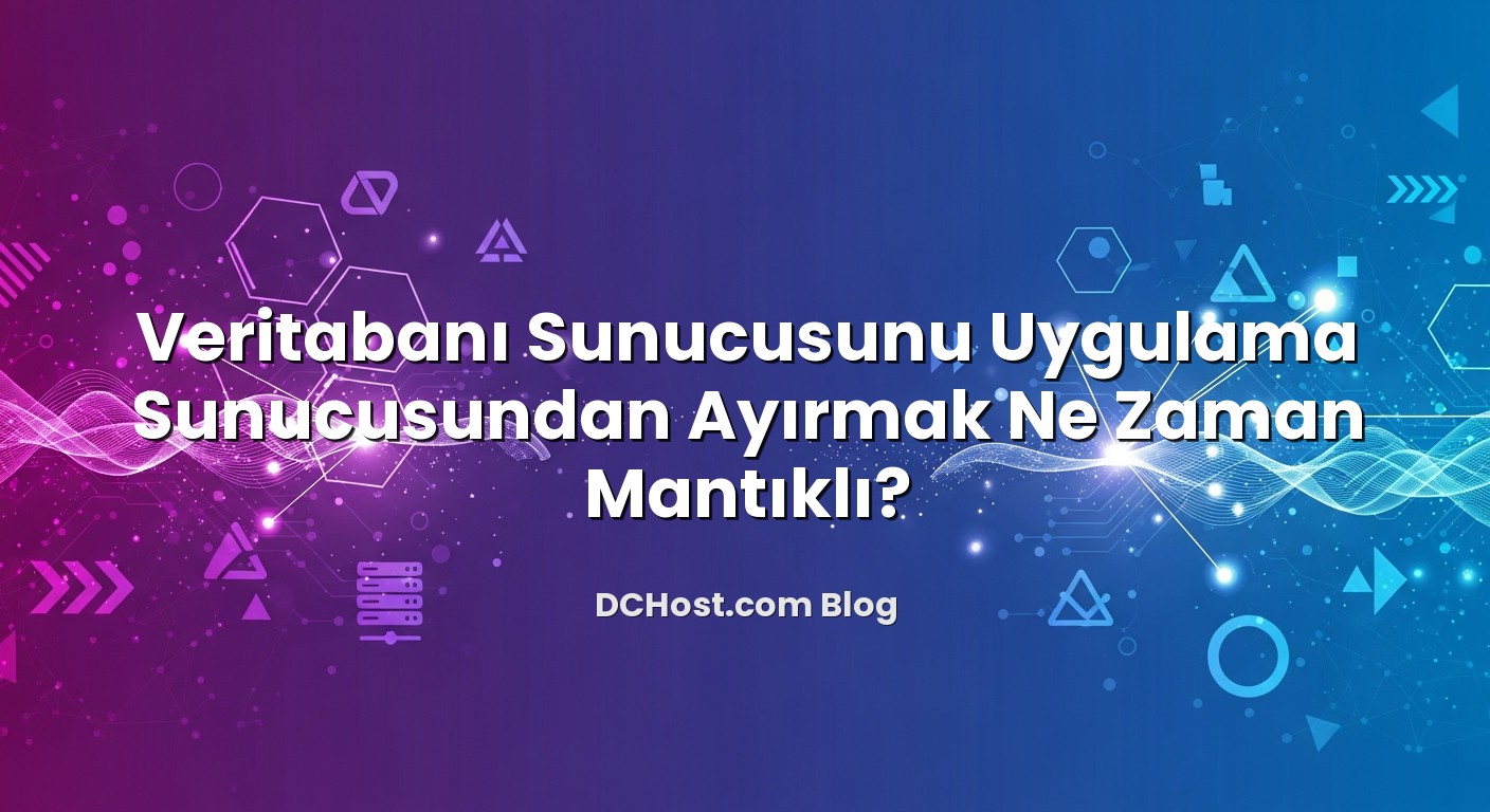 Veritabanı Sunucusunu Uygulama Sunucusundan Ayırmak Ne Zaman Mantıklı? başlıklı makale görseli