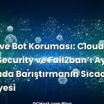 WAF ve Bot Koruması: Cloudflare, ModSecurity ve Fail2ban’ı Aynı Masada Barıştırmanın Sıcacık Hikâyesi başlık...