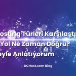 Web Hosting Türleri Karşılaştırması: Hangi Yol Ne Zaman Doğru? Hikâyeyle Anlatıyorum