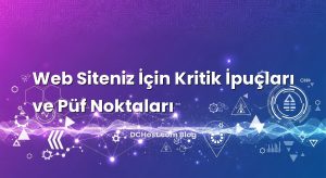 Web Siteniz İçin Kritik İpuçları ve Püf Noktaları