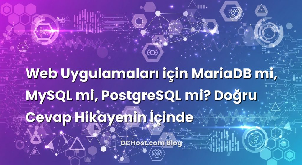 Web Uygulamaları için MariaDB mi, MySQL mi, PostgreSQL mi? Doğru Cevap Hikayenin İçinde