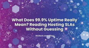 What Does 99.9% Uptime Really Mean? Reading Hosting SLAs Without Guessing