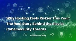Why Hosting Feels Riskier This Year: The Real Story Behind the Rise in Cybersecurity Threats