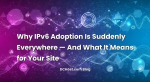 Why IPv6 Adoption Is Suddenly Everywhere — And What It Means for Your Site