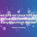 Windows VPS mi Linux VPS mi? .NET, RDP, Forex Bot ve Web Hosting İçin Karşılaştırmalı Rehber