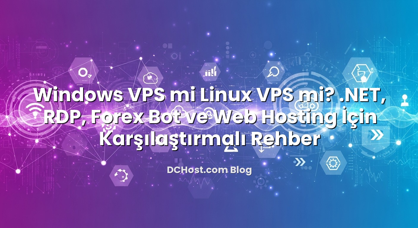 Windows VPS mi Linux VPS mi? .NET, RDP, Forex Bot ve Web Hosting İçin Karşılaştırmalı Rehber başlıklı makale gö...