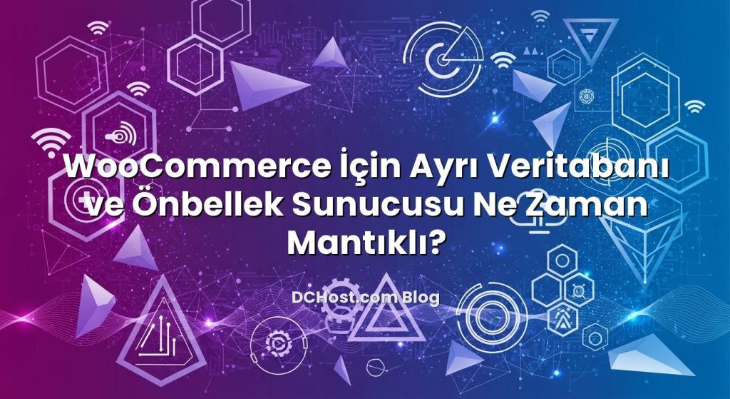 WooCommerce İçin Ayrı Veritabanı ve Önbellek Sunucusu Ne Zaman Mantıklı?