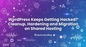 WordPress Keeps Getting Hacked? Cleanup, Hardening and Migration on Shared Hosting